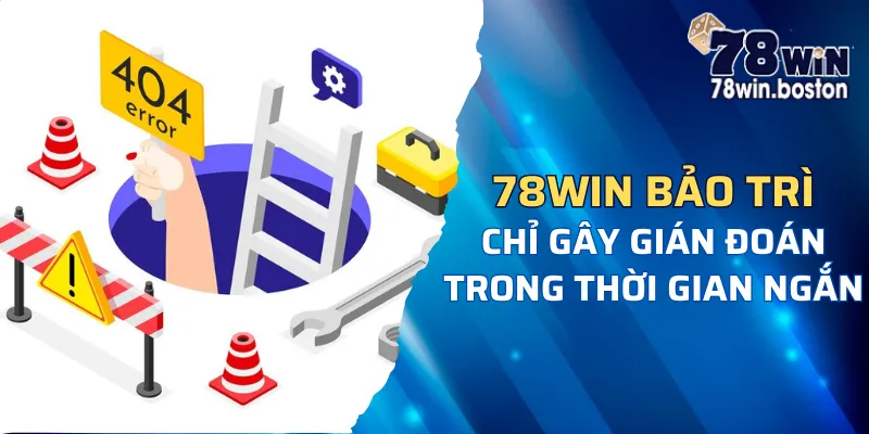 78win bảo trì hoàn toàn không ảnh hưởng đến tài khoản người chơi