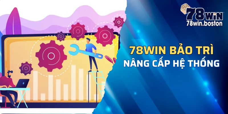 78win bảo trì theo lịch để nâng cấp hệ thống