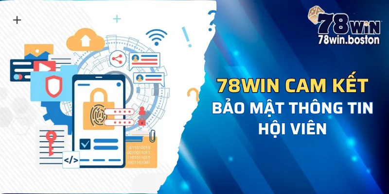 Bảo mật thông tin hội viên tại 78win tuyệt đối