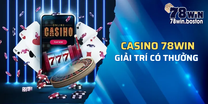 Ưu điểm khi tham gia chơi casino 78win