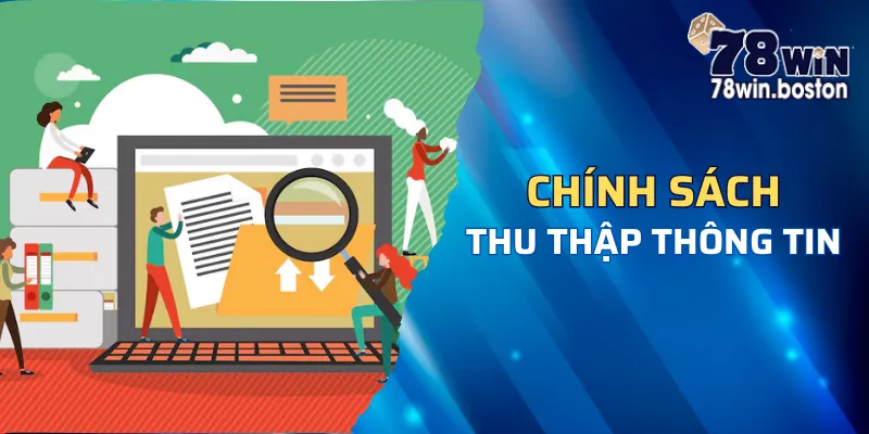 Chính sách thu thập thông tin hội viên 78win