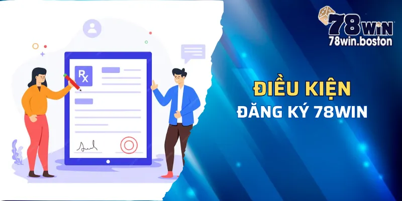 Điều kiện yêu cầu để được đăng ký 78win