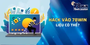 Liệu hack vào 78win liệu có khả thi?