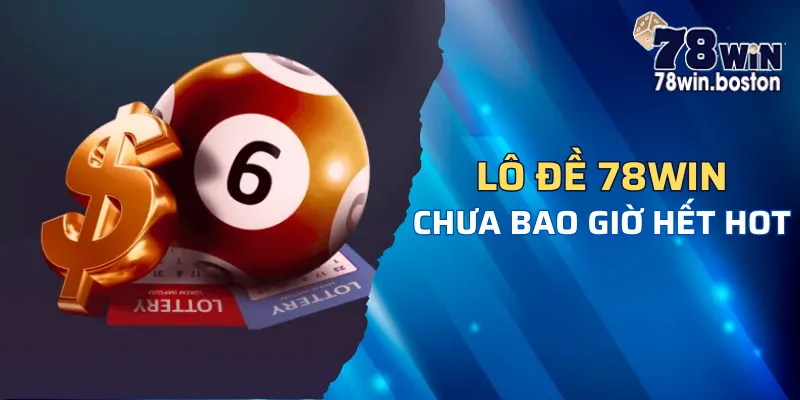 Lô đề online 78win luôn thu hút lượng lớn người chơi tham gia mỗi ngày