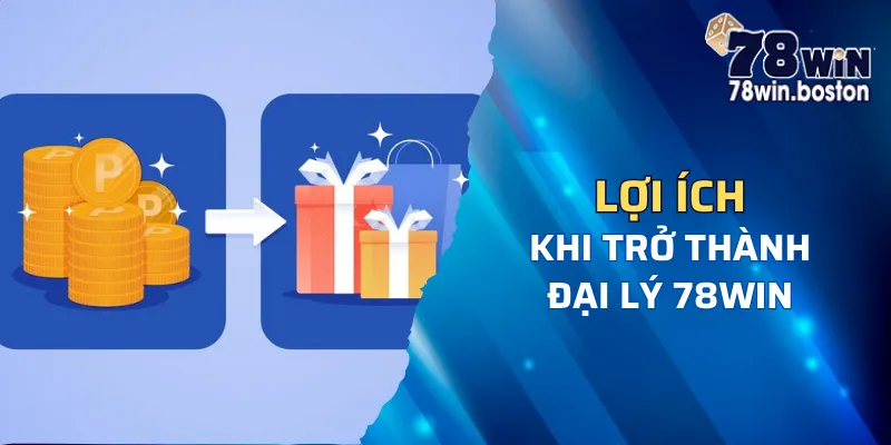 Trở thành đại lý của nhà cái 78win, bạn nhận được gì?