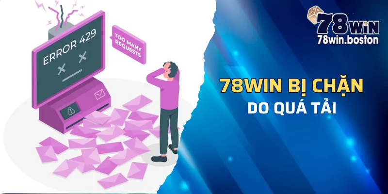 Lý do 78win bị chặn: Website có lượt truy cập quá lớn