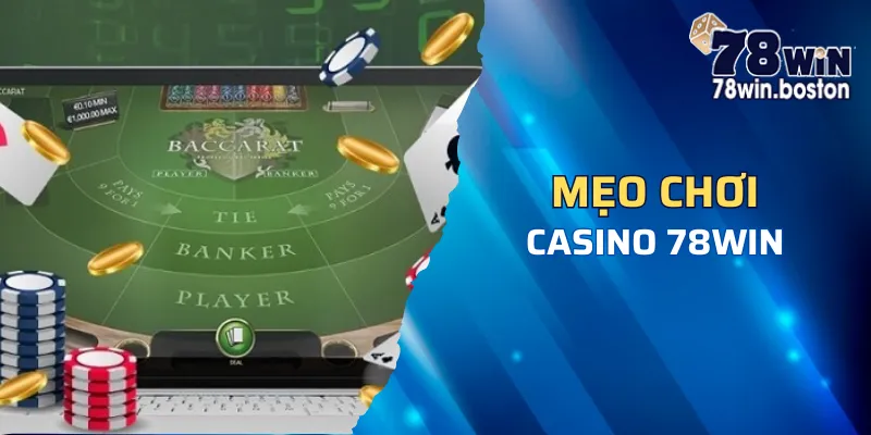 Một số mẹo siêu hời khi chơi casino 78win