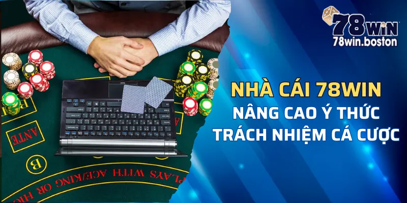 Nhà cái nâng cao trách nhiệm cho người chơi 