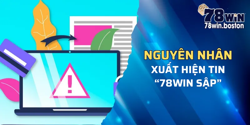 Tìm hiểu nguyên nhân xuất hiện tin đồn "78win sập"