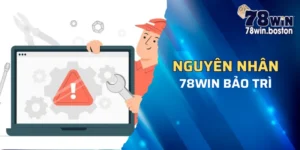 Tìm hiểu lý do 78win bảo trì