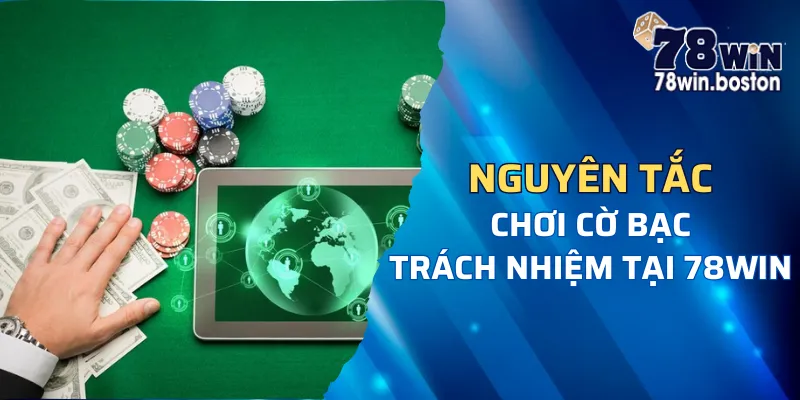 Nguyên tắc quan trọng trở nên có trách nhiệm cờ bạc 78win