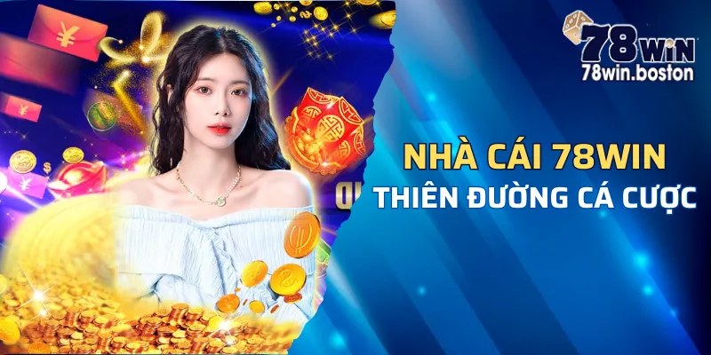 Trải nghiệm thiên đường cá cược 78win