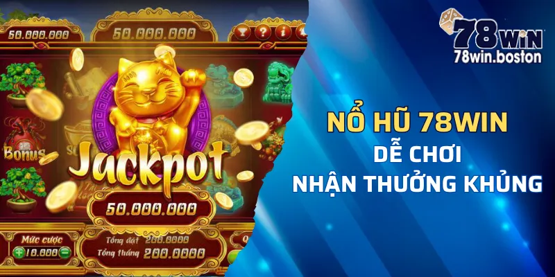 Nổ hũ ở 78win và thông tin cần biết