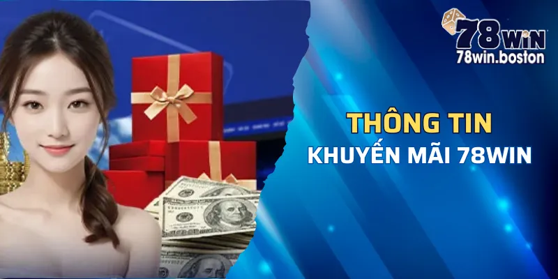 Khuyến mãi 78win và đôi nét thông tin