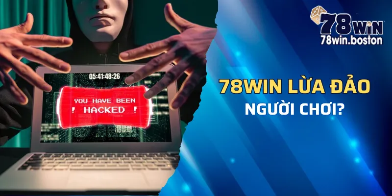 Tìm hiểu về tin đồn 78win lừa đảo người chơi