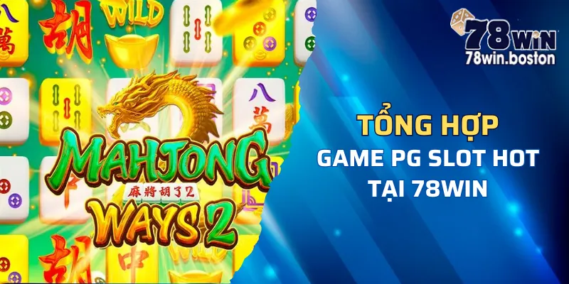 78win tổng hợp game PG slot hot nào?