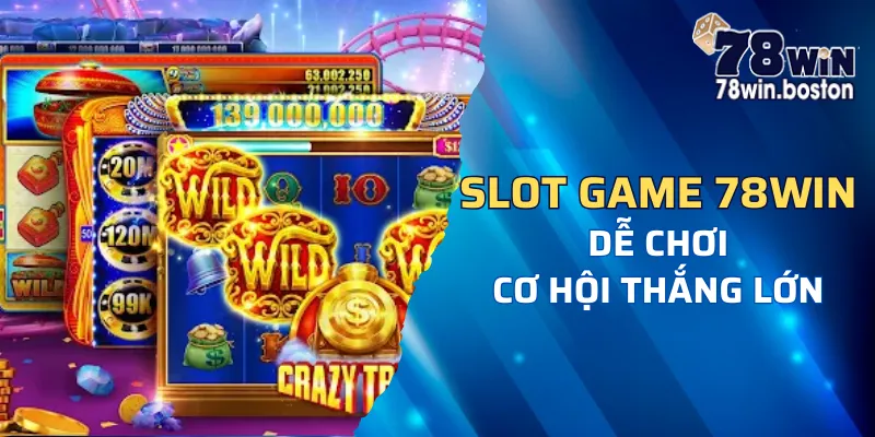 Tổng hợp game 78win yêu thích không thể thiếu các sảnh Slot